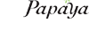 Papaya